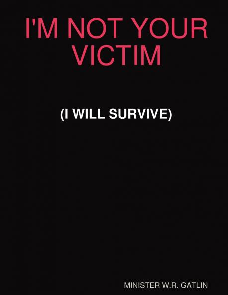 I'M NOT YOUR VICTIM (I WILL SURVIVE)