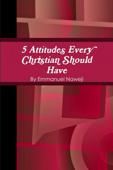 5 Attitudes Every Christian Should Have