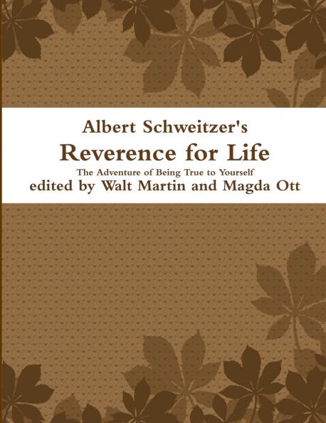 Albert Schweitzer Reverence for Life The Adventure of Being True to Yourself