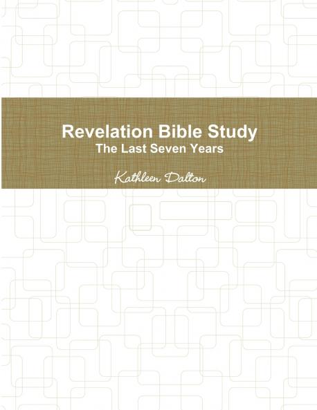 Revelation Bible Study    The Last Seven Years