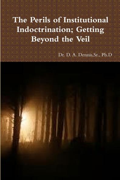 The Perils of Institutional Indoctrination; Getting Beyond the Veil
