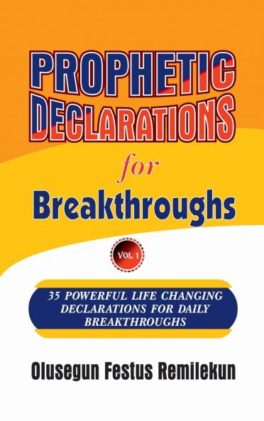 Prophetic Declarations for Breakthroughs 35  Powerful life changing Declarations for Daily Breakthroughs
