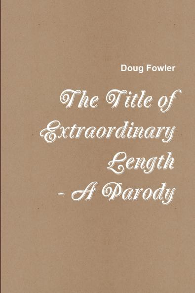 The Title of Extraordinary Length - A Parody