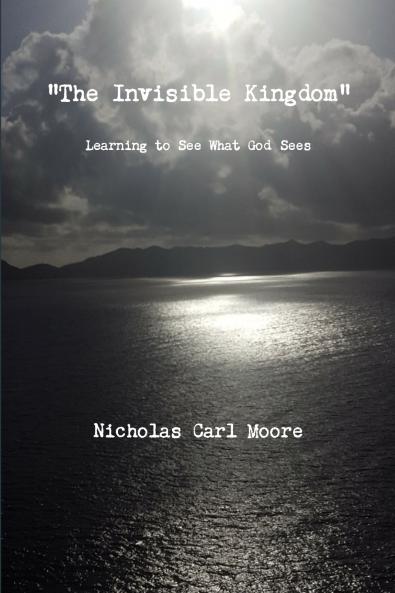 The Invisible Kingdom Learning to See What God Sees