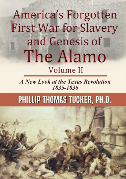 America's Forgotten First War for Slavery and Genesis of The Alamo Volume II