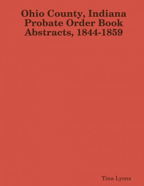 Ohio County Indiana Probate Order Book Abstracts 1844-1859