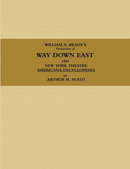 WILLIAM A. BRADY'S Production of WAY DOWN EAST.  1901 NEW YORK THEATRE AMERICANA ENCYCLOPEDIA.
