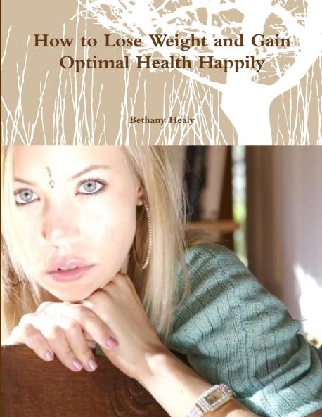 How to Lose Weight and Gain Optimal Health Happily