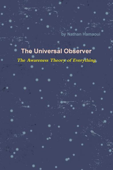 The Universal Observer - The Awareness Theory of Everything