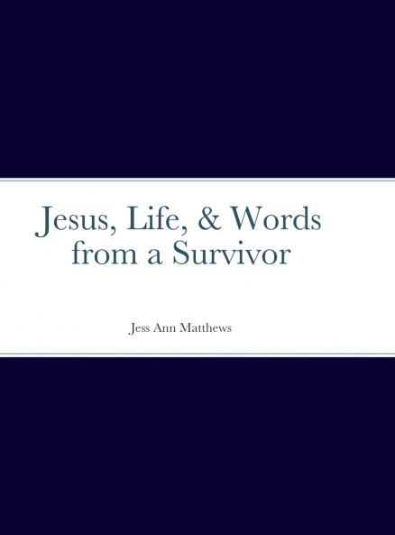 Jesus Life & Words from a Survivor