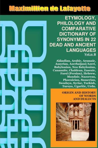 Vol.2. ETYMOLOGY PHILOLOGY AND COMPARATIVE DICTIONARY OF SYNONYMS IN 22 DEAD AND ANCIENT LANGUAGES