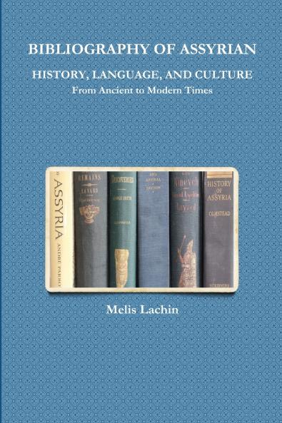 BIBLIOGRAPHY OF ASSYRIAN HISTORY LANGUAGE AND CULTURE From Ancient to Modern Times