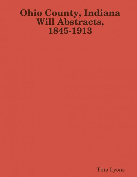 Ohio County Indiana Will Abstracts 1845-1913