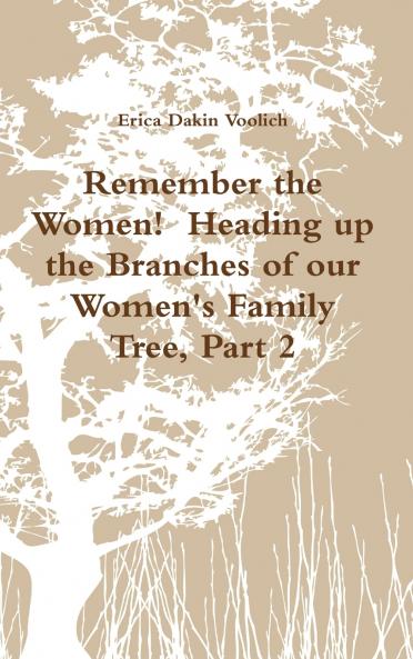 Remember the Women!  Heading up the Branches of our Women's Family Tree Part 2