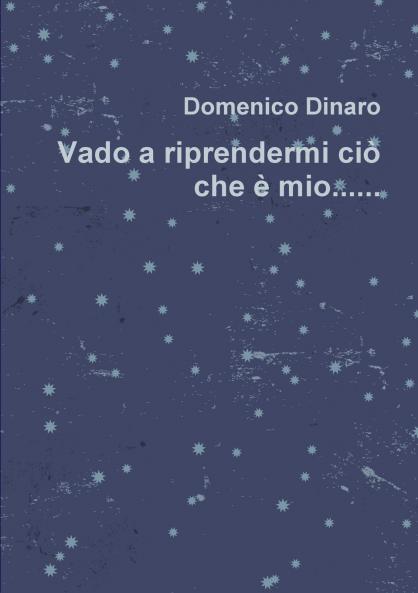 Vado a riprendermi ciò che è mio..........
