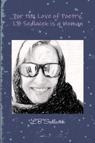 For the Love of Poetry LB Sedlacek is a Woman