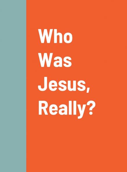 Who Was Jesus Really?