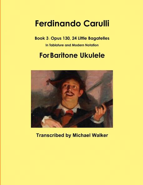 Ferdinando Carulli Book 3 Opus 130 24 Little Bagatelles In Tablature and Modern Notation For Baritone Ukulele