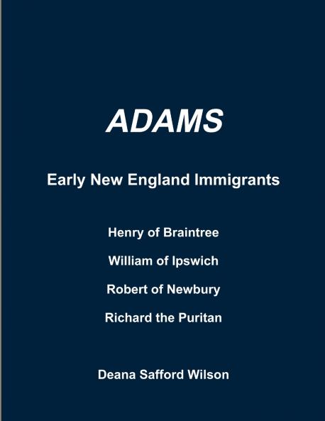 Adams Early New England Immigrants Henry of Braintree William of Ipswich Richard the Puritan Robert of Newbury
