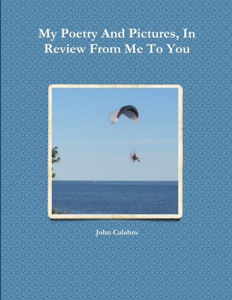 My Poetry And Pictures In Review From Me To You