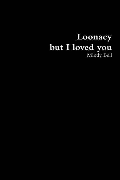 Loonacy but I loved you