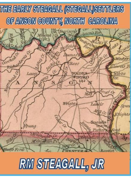 The Early Steagall (Stegall) Settlers of Anson County North Carolina Hardback Edition