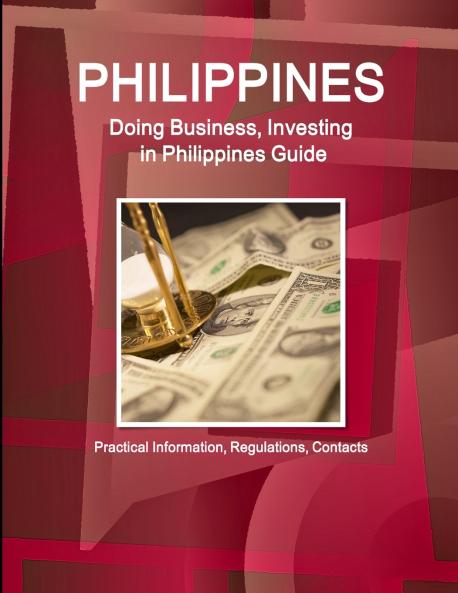 Philippines Doing Business Investing Philippines Guide - Practical Information Regulations Contacts
