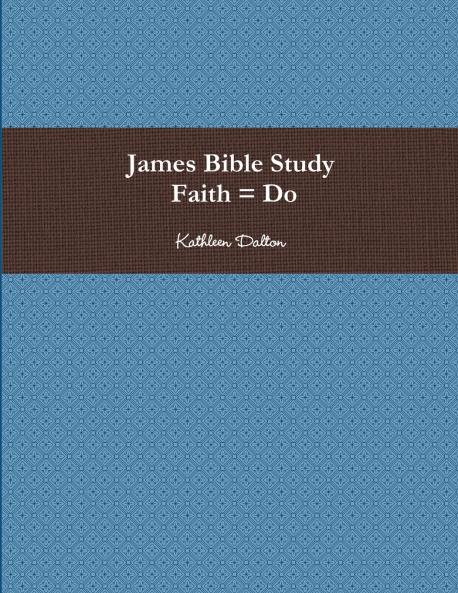 James Bible Study   Faith = Do