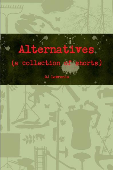 Alternatives (a collection of shorts)