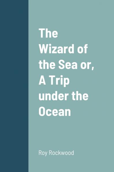 The Wizard of the Sea or  A Trip under the Ocean