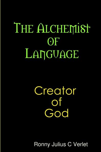 The Alchemist of Language Creator of God.