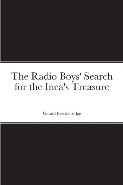 The Radio Boys' Search for the Inca's Treasure