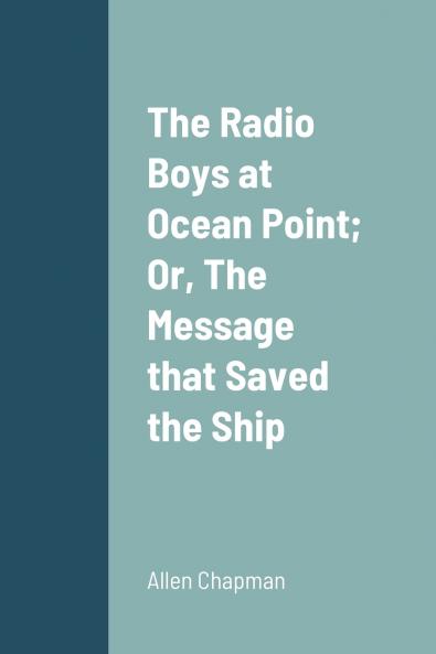 The Radio Boys at Ocean Point; Or The Message that Saved the Ship