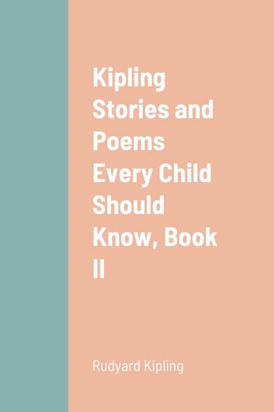 Kipling Stories and Poems Every Child Should Know Book II