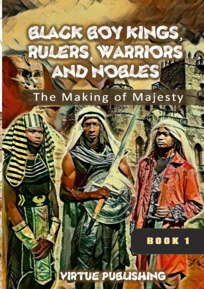 Black Boy Kings Rulers Warriors and Nobles (The Making of Majesty) Black and White