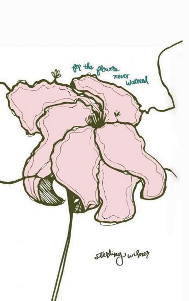 For the Flowers Never Watered