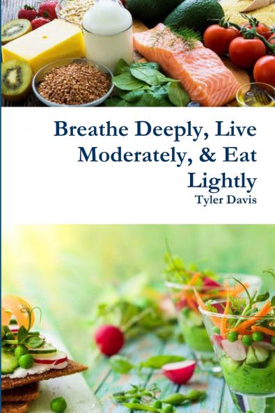 Breathe Deeply Live Moderately & Eat Lightly