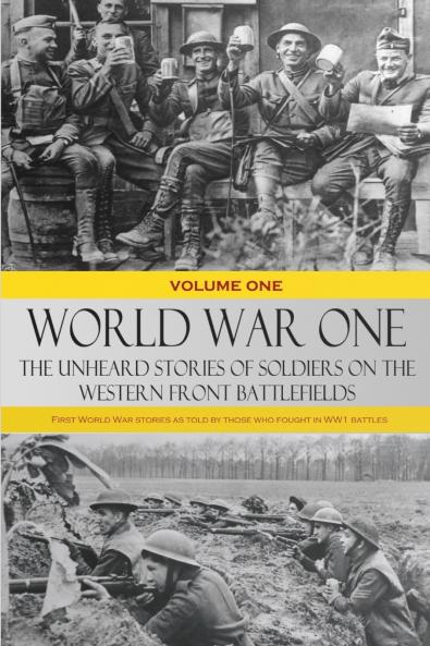 World War One - The Unheard Stories of Soldiers on the Western Front Battlefields
