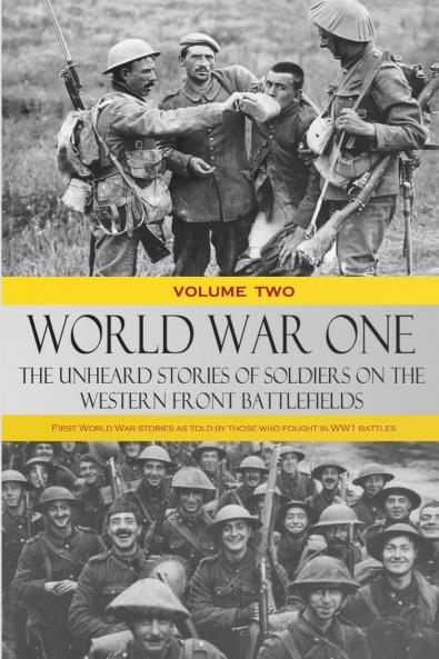 World War One - The Unheard Stories of Soldiers on the Western Front Battlefields