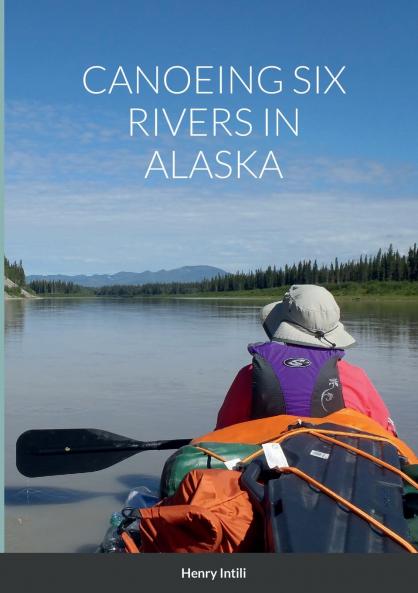 CANOEING SIX RIVERS IN ALASKA