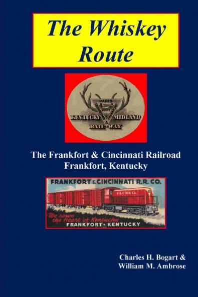 The Whiskey Route - The Frankfort & Cincinnati Railroad - Frankfort Kentucky