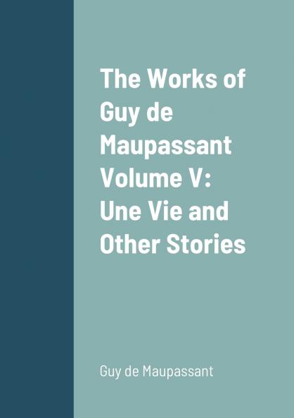 The Works of Guy de Maupassant Volume V
