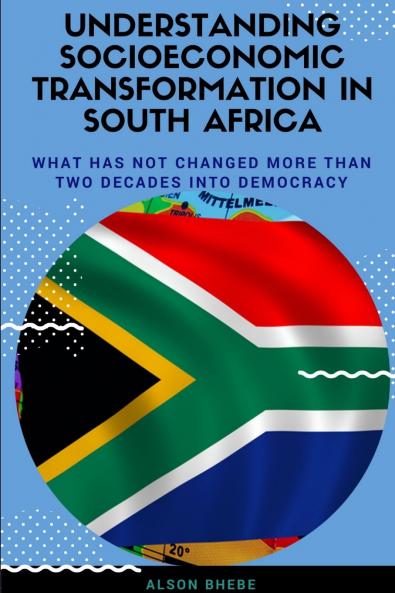 Understanding Socioeconomic Transformation in South Africa - What has not changed two decades into democracy
