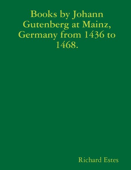 Books by Johann Gutenberg at Mainz Germany from 1436 to 1468.