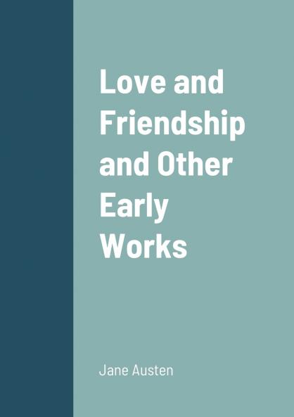 Love and Friendship and Other Early Works