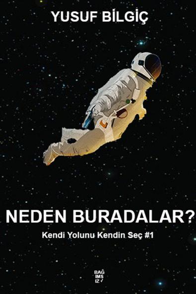 Neden Buradalar? - Kendi Yolunu Kendin Seç #1 (Turkish Edition)