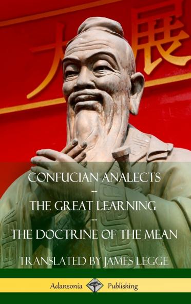 Confucian Analects The Great Learning The Doctrine of the Mean (Hardcover)