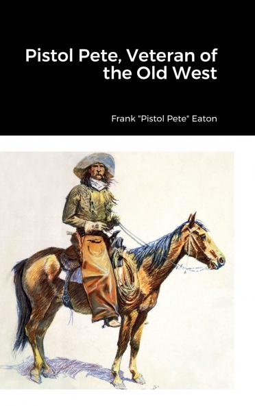 Pistol Pete Veteran of the Old West