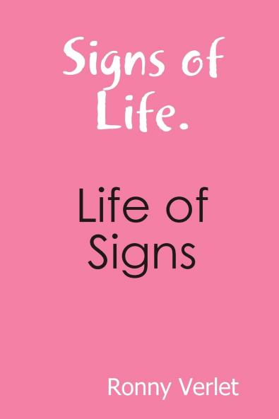 Signs of Life. Life of Signs.