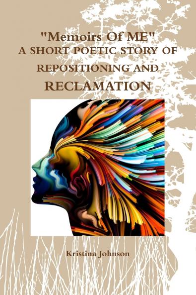 Memoirs of Me  A Short Poetic Story of Repositioning and Reclamation